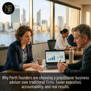 Business Advisor Perth Why Founders Are Choosing Practitioners Over Traditional Firms